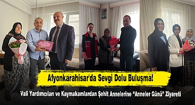 Afyonkarahisar'da Sevgi Dolu Buluşma:  Vali Yardımcıları ve Kaymakamlardan Şehit Annelerine “Anneler Günü” Ziyareti