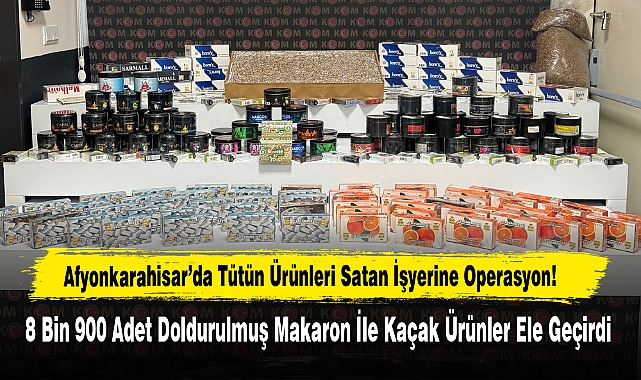 Afyonkarahisar’da Tütün Ürünleri Satan İşyerine Operasyon!