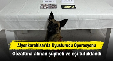 Afyonkarahisar'da Uyuşturucu Operasyonu: Gözaltına alınan şüpheli ve eşi tutuklandı