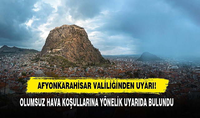 Afyonkarahisar Valiliğinden Uyarı!