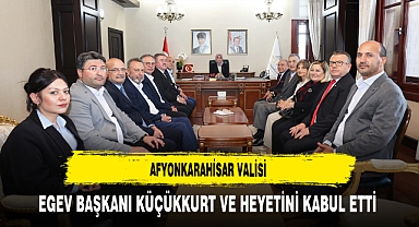 Afyonkarahisar Valisi EGEV Başkanı Küçükkurt ve Heyetini Kabul Etti