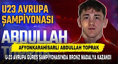 Afyonkarahisarlı Abdullah Toprak U-23 Avrupa Güreş Şampiyonası'nda Bronz Madalya Kazandı