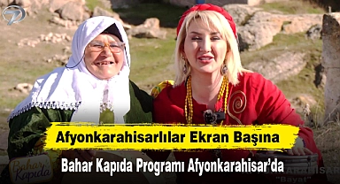 Afyonkarahisarlılar Ekran Başına!  Bahar Kapıda Programı Afyonkarahisar'da
