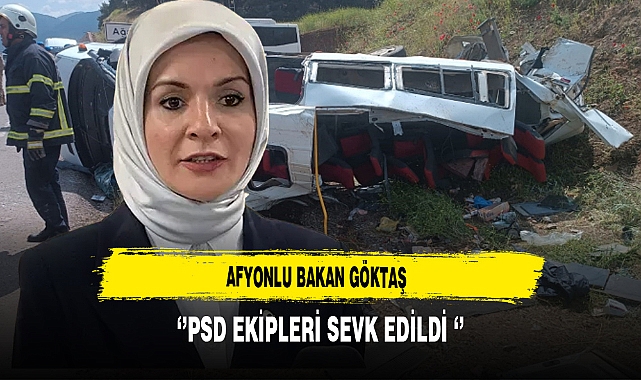 Afyonlu Bakan Göktaş ''PSD Ekipleri Sevk Edildi