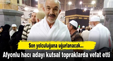 Afyonlu hacı adayı kutsal topraklarda vefat etti