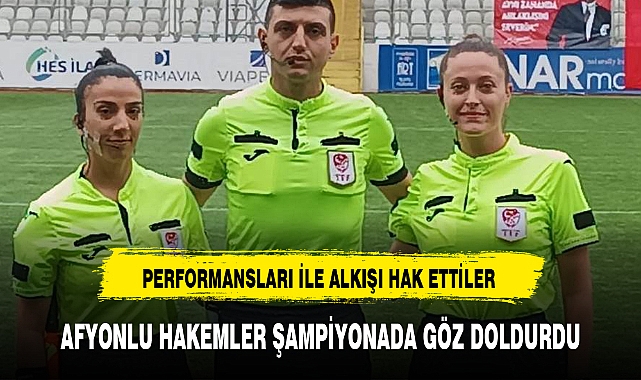 AFYONLU HAKEMLER ŞAMPİYONADA GÖZ DOLDURDU