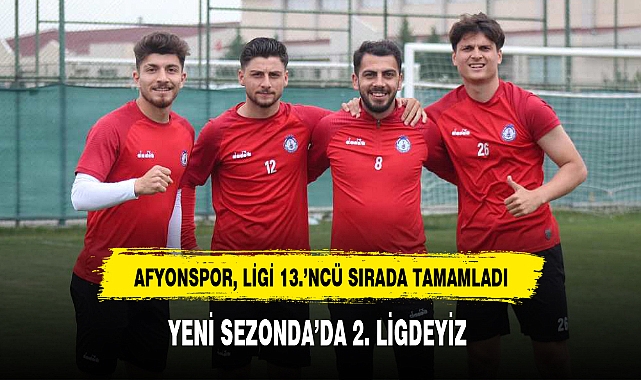AFYONSPOR, LİGİ 13.'NCÜ SIRADA TAMAMLADI