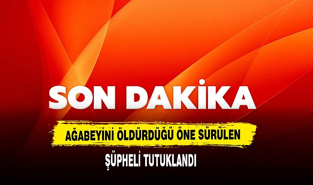 Ağabeyini Öldürdüğü Öne Sürülen  Şüpheli Tutuklandı