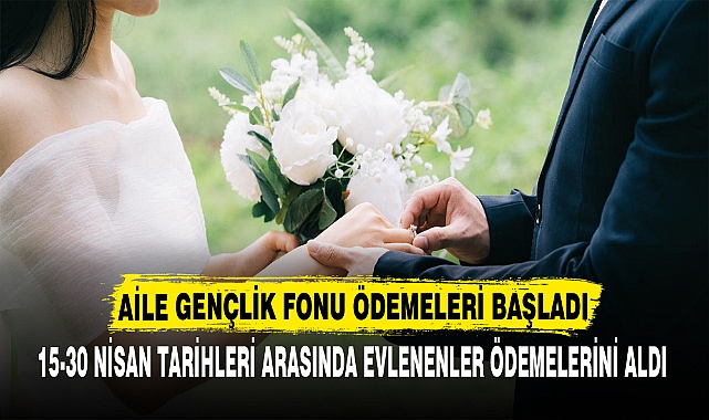 AİLE GENÇLİK FONU ÖDEMELERİ BAŞLADI