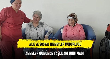 AİLE VE SOSYAL HİZMETLER MÜDÜRLÜĞÜ YAŞLILARI UNUTMADI: ANNELER GÜNÜ ZİYARETİ