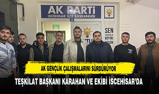 AK Gençlik Çalışmalarını Sürdürüyor Teşkilat Başkanı Karahan ve Ekibi İscehisar'da