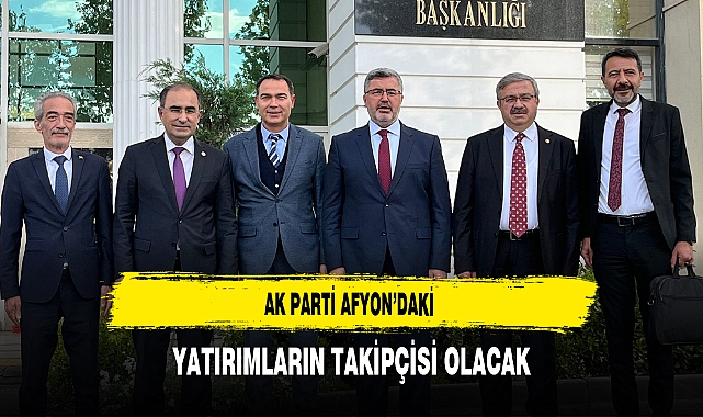 AK Parti Afyon'daki Yatırımların Takipçisi Olacak