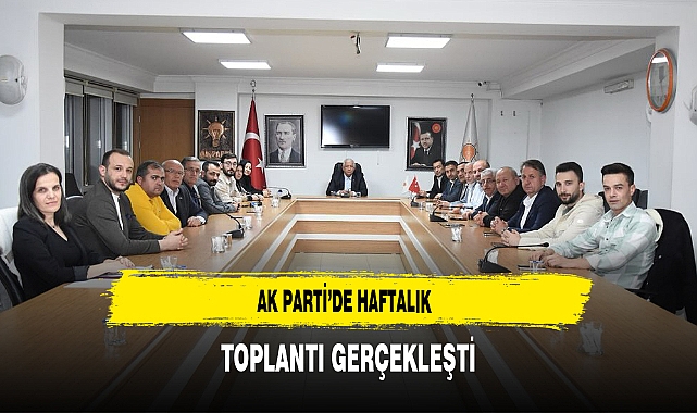 AK Parti'de Haftalık Toplantı Gerçekleştirildi