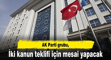 AK Parti grubu, iki kanun teklifi için mesai yapacak