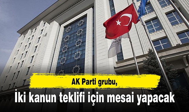 AK Parti grubu, iki kanun teklifi için mesai yapacak
