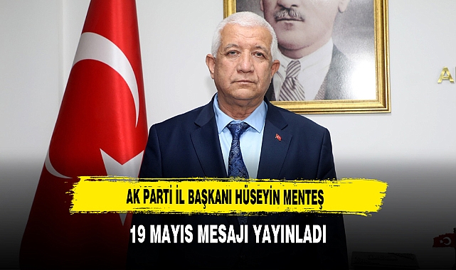 AK Parti İl Başkanı Menteş 19 Mayıs Mesajı Yayınladı