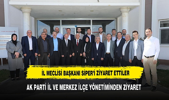 AK PARTİ İL VE İLÇE YÖNETİMİNDEN BAŞKAN SİPER'E ZİYARET