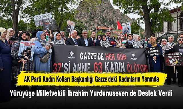 AK Parti Kadın Kolları Başkanlığı, Gazze'deki Kadınların Yanında: Yürüyüşe Milletvekili İbrahim Yurdunuseven de Destek Verdi