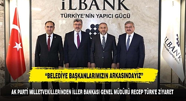 AK PARTİ MİLLETVEKİLLERİNDEN İLLER BANKASI GENEL MÜDÜRÜ RECEP TÜRK'E ZİYARET