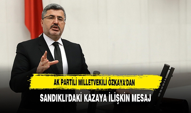 AK Partili Özkaya'dan Geçmiş Olsun Mesajı