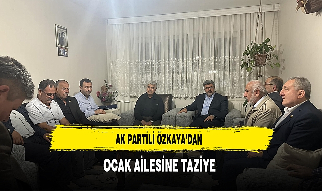 AK Partili Özkaya'dan Ocak Ailesine Taziye