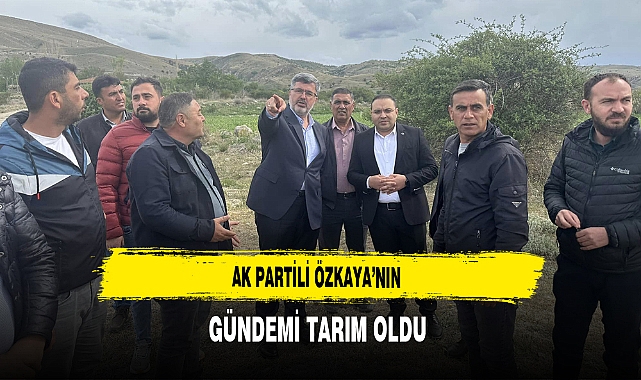 AK Partili Özkaya'nın Gündemi Tarım Oldu