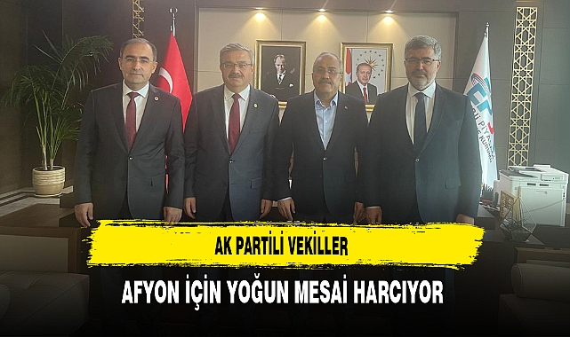 AK Partili Vekiller Afyon İçin Yoğun Mesai Harcıyor