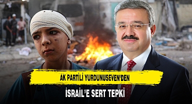 AK Partili Yurdunuseven'den İsrail'e Sert Tepki