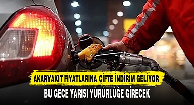 AKARYAKIT FİYATLARINA ÇİFTE İNDİRİM GELİYOR