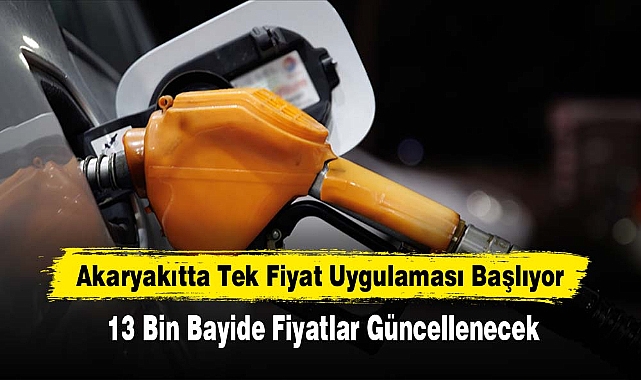 Akaryakıtta Tek Fiyat Uygulaması Başlıyor
