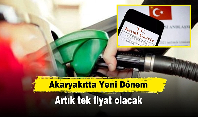 Akaryakıtta Yeni Dönem: Artık tek fiyat olacak