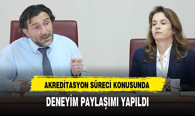 AKREDİTASYON SÜRECİ KONUSUNDA DENEYİM PAYLAŞIMI YAPILDI