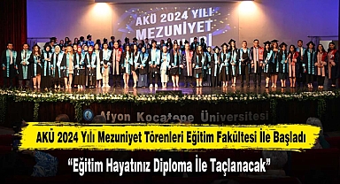 AKÜ 2024 Yılı Mezuniyet Törenleri Eğitim Fakültesi İle Başladı