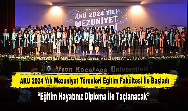 AKÜ 2024 Yılı Mezuniyet Törenleri Eğitim Fakültesi İle Başladı