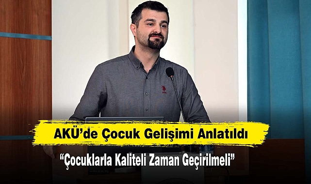 AKÜ'de Çocuk Gelişimi Anlatıldı
