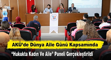 AKÜ’de Dünya Aile Günü Kapsamında “Hukukta Kadın Ve Aile” Paneli Gerçekleştirildi