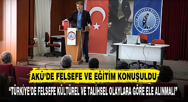 AKÜ’DE FELSEFE VE EĞİTİM KONUŞULDU