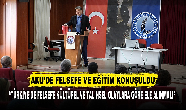 AKÜ’DE FELSEFE VE EĞİTİM KONUŞULDU