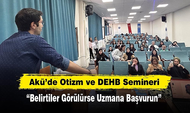 Akü’de Otizm ve DEHB Semineri
