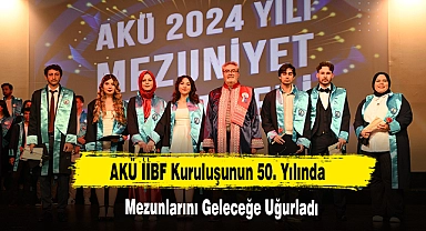 AKÜ İİBF Kuruluşunun 50. Yılında Mezunlarını Geleceğe Uğurladı