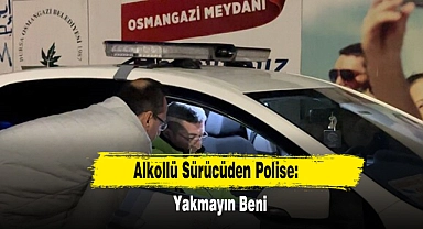 Alkollü Sürücüden Polise: Yakmayın Beni