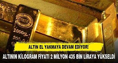 Altın El Yakmaya Devam Ediyor! Altının Kilogram Fiyatı 2 Milyon 435 Bin Liraya Yükseldi