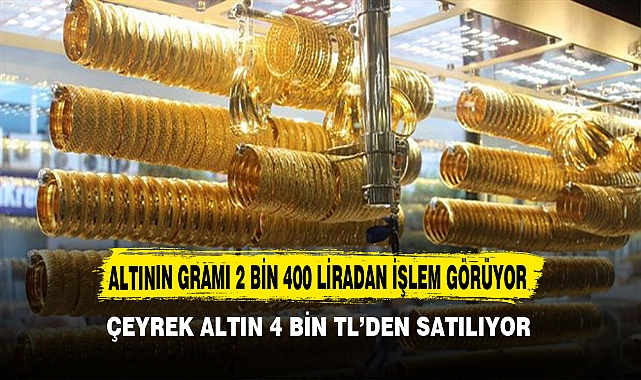 ALTININ GRAMI 2 BİN 400 LİRADAN İŞLEM GÖRÜYOR