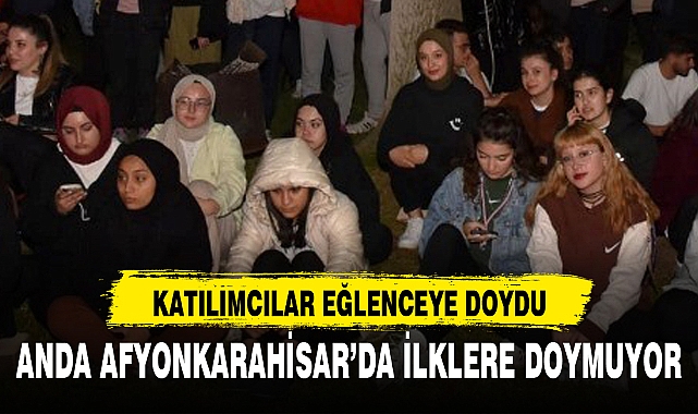 ANDA AFYONKARAHİSAR'DA İLKLERE DOYMUYOR