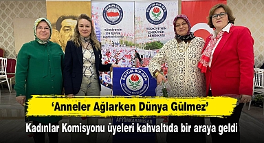 ‘Anneler Ağlarken Dünya Gülmez’ 