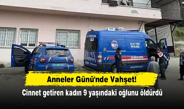 Anneler Günü'nde Vahşet! Cinnet getiren kadın 9 yaşındaki oğlunu öldürdü