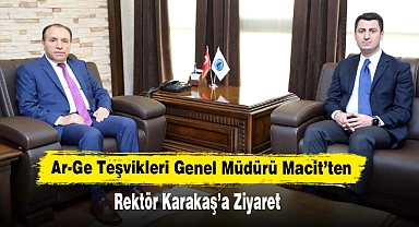 Ar-Ge Teşvikleri Genel Müdürü Macit’ten Rektör Karakaş’a Ziyaret