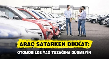 ARAÇ SATARKEN DİKKAT: