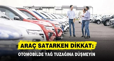 ARAÇ SATARKEN DİKKAT: