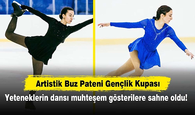 Artistik Buz Pateni Gençlik Kupası: Yeteneklerin dansı, muhteşem gösterilere sahne oldu!